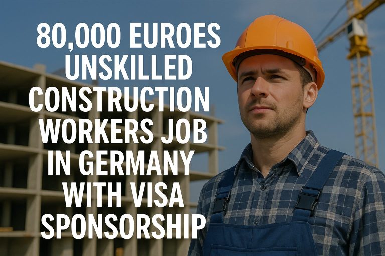 80,000 Euros Unskilled Construction Workers Job in Germany with Visa Sponsorship